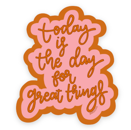 Today Is The Day For Great Things Sticker