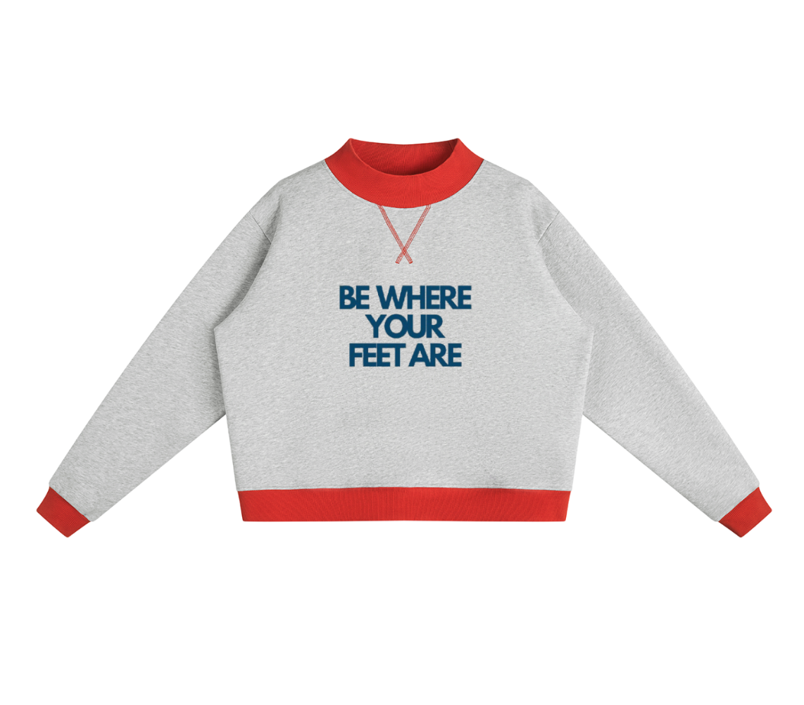 Be Where Your Feet Are Mockneck