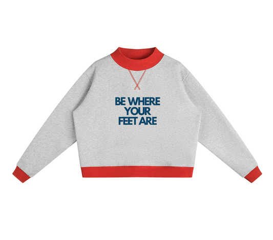 Be Where Your Feet Are Mockneck