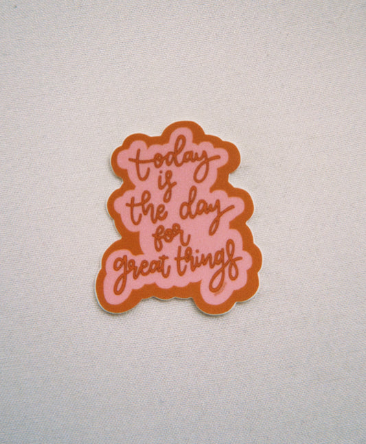 Today Is The Day For Great Things Sticker